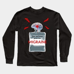 Your Perfume Gives Me Migraine Long Sleeve T-Shirt